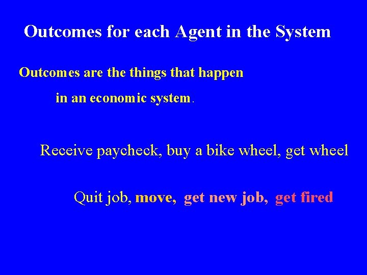 Outcomes for each Agent in the System Outcomes are things that happen in an