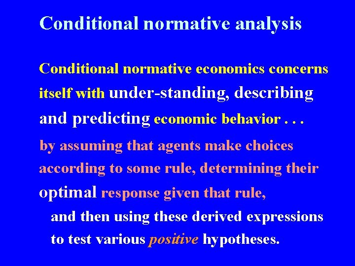 Conditional normative analysis Conditional normative economics concerns itself with under-standing, describing and predicting economic
