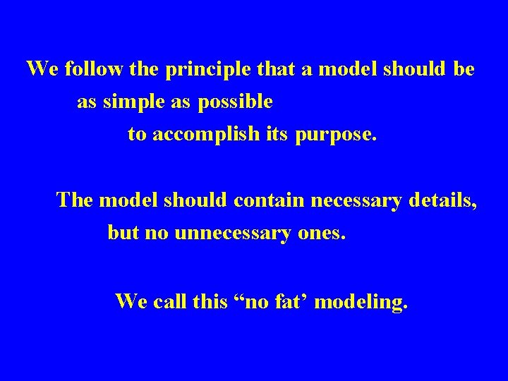 We follow the principle that a model should be as simple as possible to