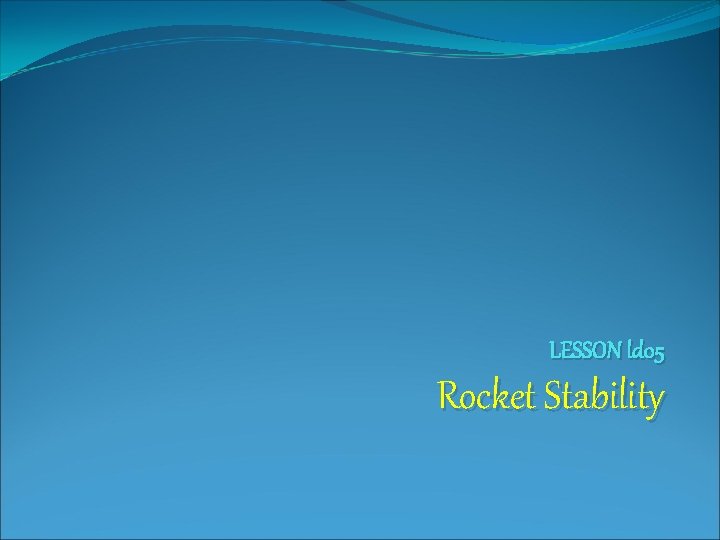 LESSON ld 05 Rocket Stability 