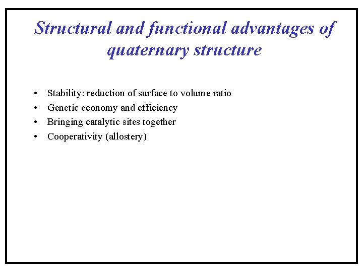 Structural and functional advantages of quaternary structure • • Stability: reduction of surface to Structural and functional advantages of quaternary structure • • Stability: reduction of surface to