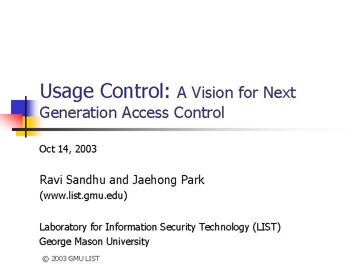 Usage Control: A Vision for Next Generation Access Control Oct 14, 2003 Ravi Sandhu