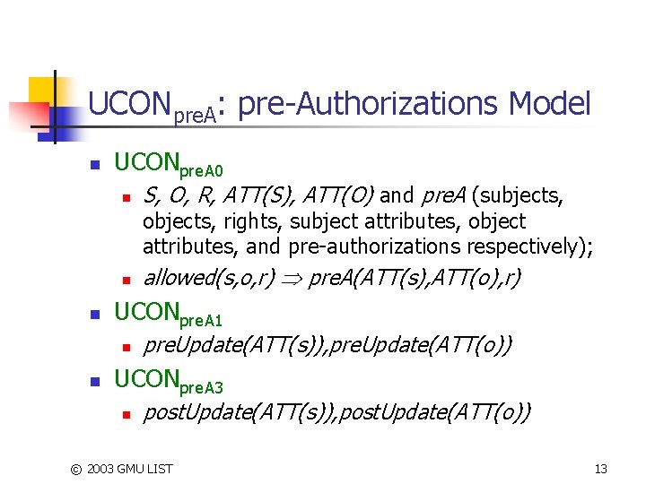 UCONpre. A: pre-Authorizations Model n UCONpre. A 0 n S, O, R, ATT(S), ATT(O)