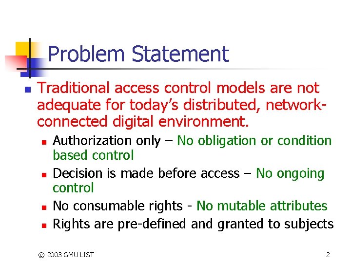 Problem Statement n Traditional access control models are not adequate for today’s distributed, networkconnected