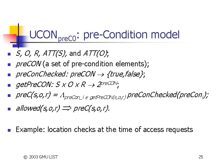 UCONpre. C 0: pre-Condition model n S, O, R, ATT(S), and ATT(O); pre. CON