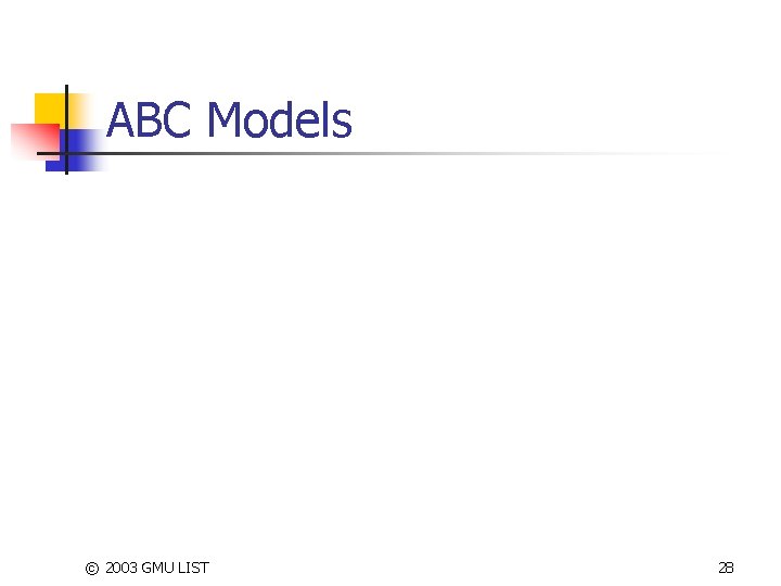 ABC Models © 2003 GMU LIST 28 