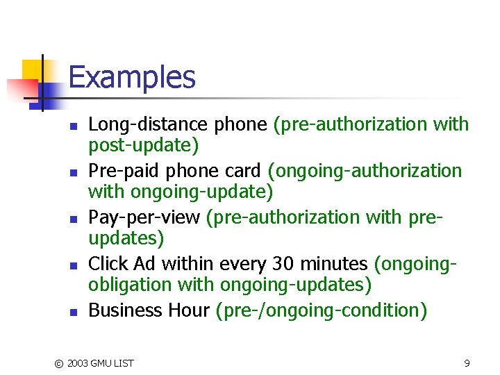 Examples n n n Long-distance phone (pre-authorization with post-update) Pre-paid phone card (ongoing-authorization with