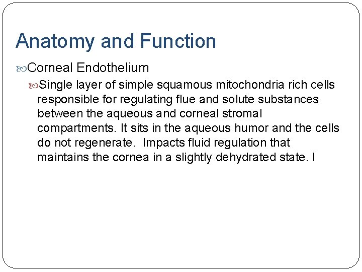 Anatomy and Function Corneal Endothelium Single layer of simple squamous mitochondria rich cells responsible Anatomy and Function Corneal Endothelium Single layer of simple squamous mitochondria rich cells responsible
