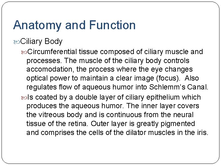 Anatomy and Function Ciliary Body Circumferential tissue composed of ciliary muscle and processes. The Anatomy and Function Ciliary Body Circumferential tissue composed of ciliary muscle and processes. The