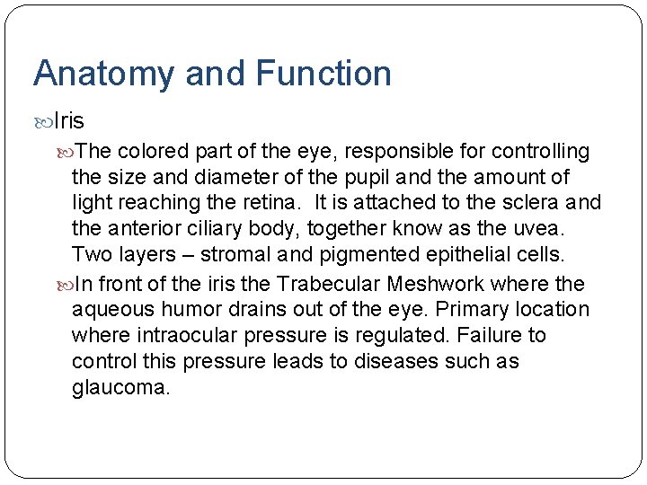 Anatomy and Function Iris The colored part of the eye, responsible for controlling the Anatomy and Function Iris The colored part of the eye, responsible for controlling the