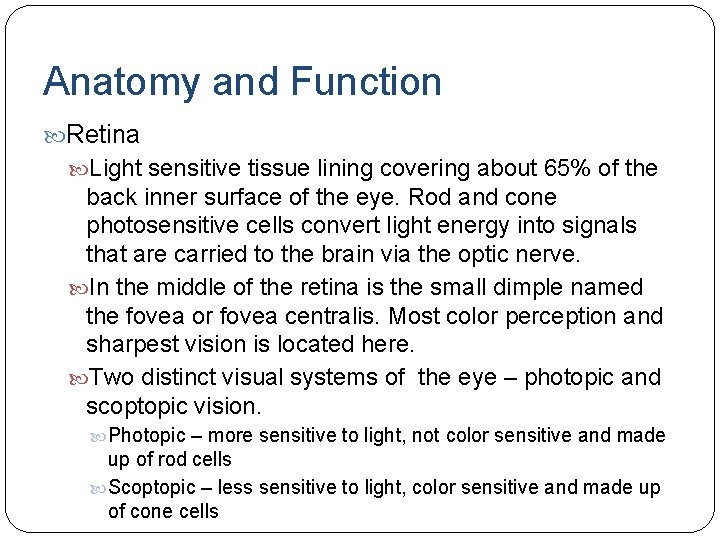Anatomy and Function Retina Light sensitive tissue lining covering about 65% of the back Anatomy and Function Retina Light sensitive tissue lining covering about 65% of the back