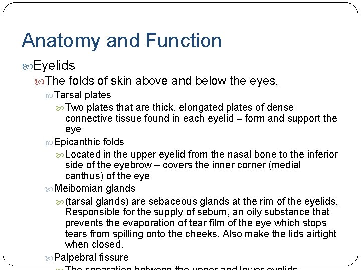 Anatomy and Function Eyelids The folds of skin above and below the eyes. Tarsal Anatomy and Function Eyelids The folds of skin above and below the eyes. Tarsal
