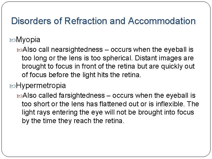 Disorders of Refraction and Accommodation Myopia Also call nearsightedness – occurs when the eyeball Disorders of Refraction and Accommodation Myopia Also call nearsightedness – occurs when the eyeball