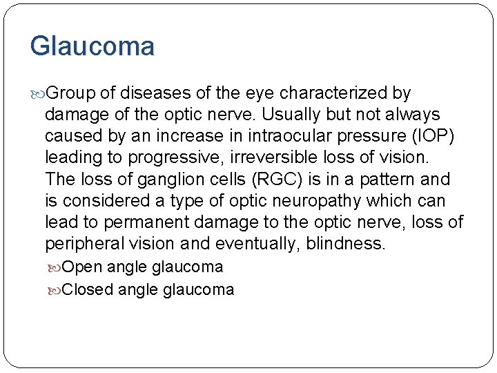 Glaucoma Group of diseases of the eye characterized by damage of the optic nerve. Glaucoma Group of diseases of the eye characterized by damage of the optic nerve.