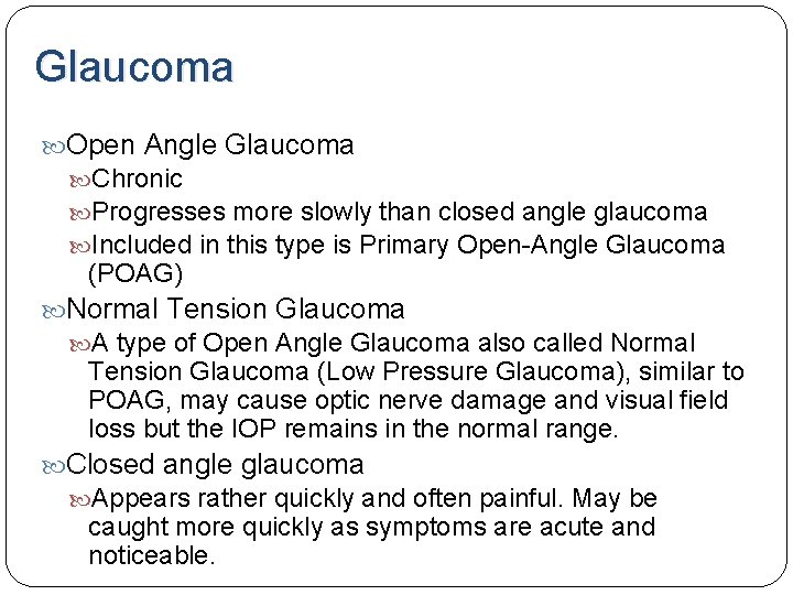 Glaucoma Open Angle Glaucoma Chronic Progresses more slowly than closed angle glaucoma Included in Glaucoma Open Angle Glaucoma Chronic Progresses more slowly than closed angle glaucoma Included in