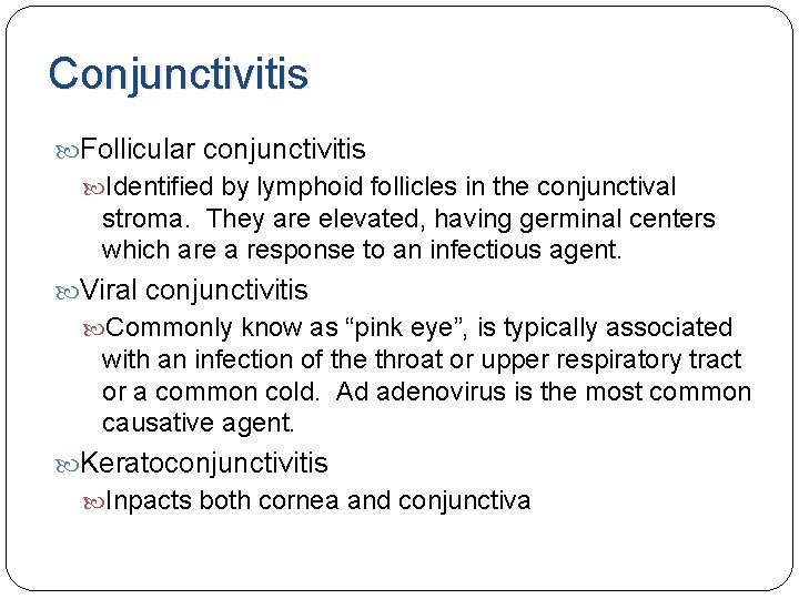 Conjunctivitis Follicular conjunctivitis Identified by lymphoid follicles in the conjunctival stroma. They are elevated, Conjunctivitis Follicular conjunctivitis Identified by lymphoid follicles in the conjunctival stroma. They are elevated,