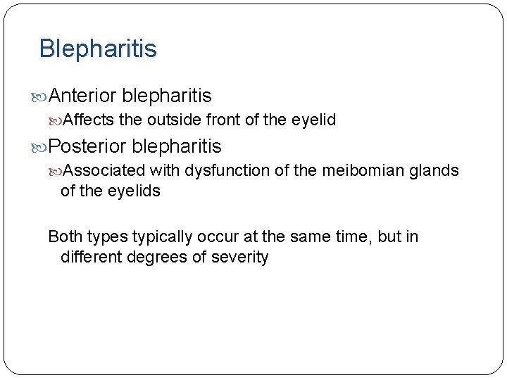 Blepharitis Anterior blepharitis Affects the outside front of the eyelid Posterior blepharitis Associated with Blepharitis Anterior blepharitis Affects the outside front of the eyelid Posterior blepharitis Associated with