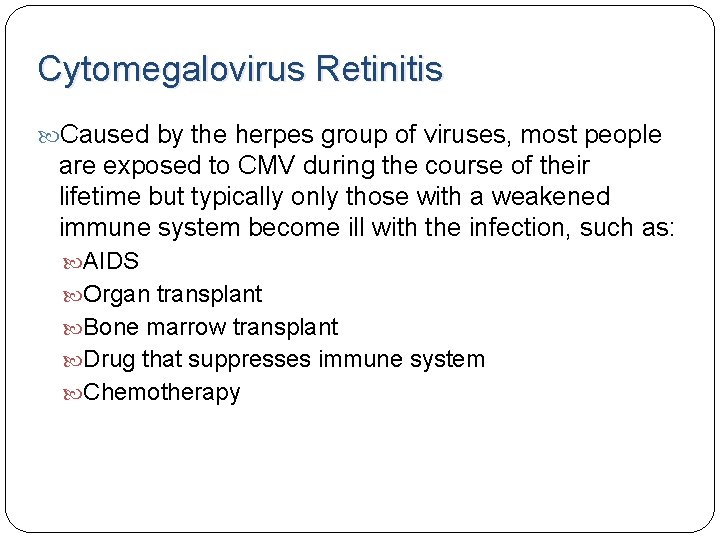 Cytomegalovirus Retinitis Caused by the herpes group of viruses, most people are exposed to Cytomegalovirus Retinitis Caused by the herpes group of viruses, most people are exposed to