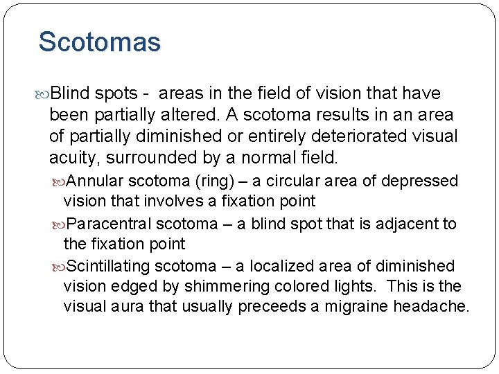 Scotomas Blind spots - areas in the field of vision that have been partially Scotomas Blind spots - areas in the field of vision that have been partially