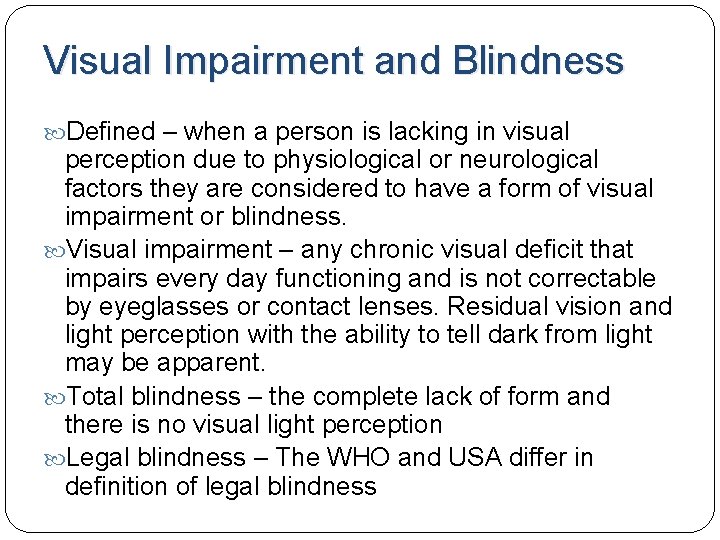 Visual Impairment and Blindness Defined – when a person is lacking in visual perception Visual Impairment and Blindness Defined – when a person is lacking in visual perception
