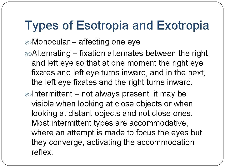 Types of Esotropia and Exotropia Monocular – affecting one eye Alternating – fixation alternates Types of Esotropia and Exotropia Monocular – affecting one eye Alternating – fixation alternates