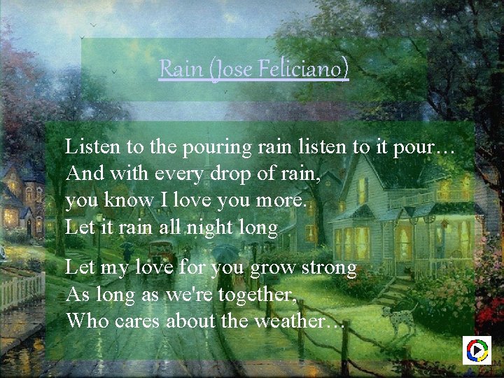 Rain (Jose Feliciano) Listen to the pouring rain listen to it pour… And with