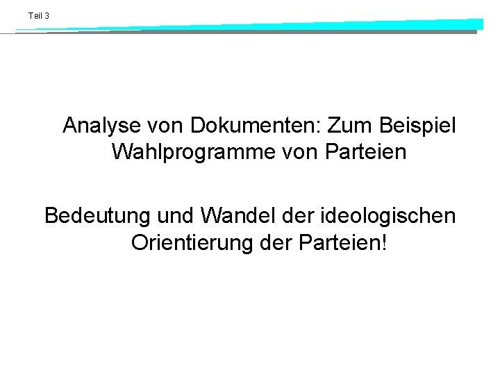 Teil 3 Analyse von Dokumenten: Zum Beispiel Wahlprogramme von Parteien Bedeutung und Wandel der Teil 3 Analyse von Dokumenten: Zum Beispiel Wahlprogramme von Parteien Bedeutung und Wandel der