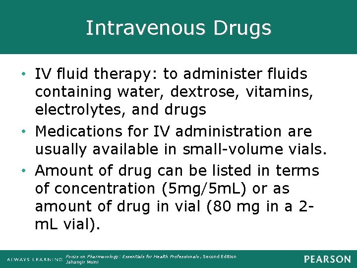 Intravenous Drugs • IV fluid therapy: to administer fluids containing water, dextrose, vitamins, electrolytes,