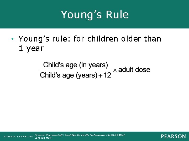 Young’s Rule • Young’s rule: for children older than 1 year Focus on Pharmacology: