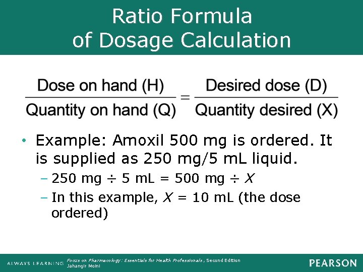 Ratio Formula of Dosage Calculation • Example: Amoxil 500 mg is ordered. It is