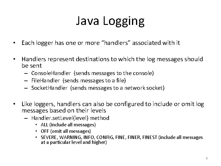 Java Logging • Each logger has one or more “handlers” associated with it •