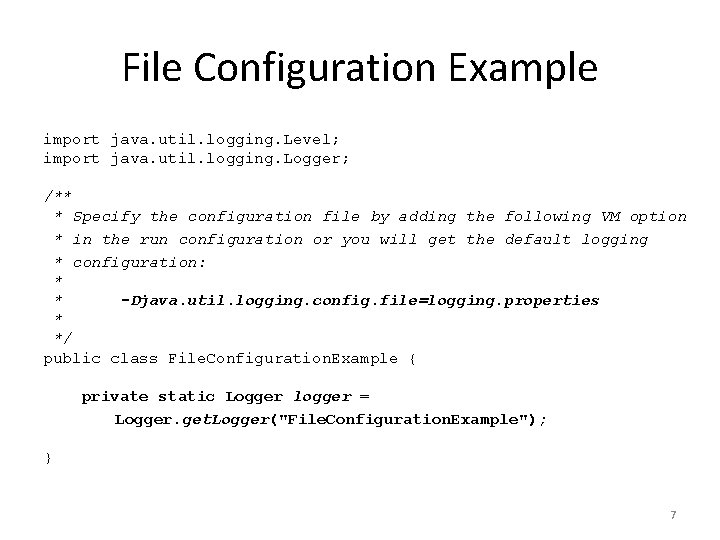 File Configuration Example import java. util. logging. Level; import java. util. logging. Logger; /**