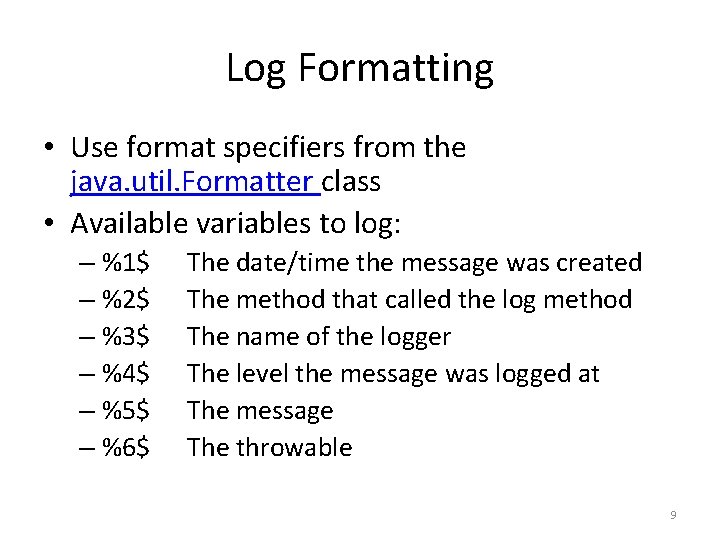 Log Formatting • Use format specifiers from the java. util. Formatter class • Available