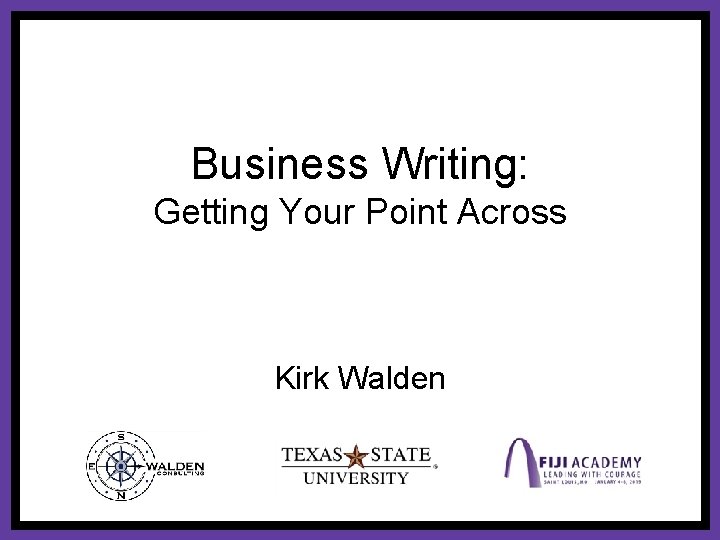 Business Writing: Getting Your Point Across Kirk Walden 