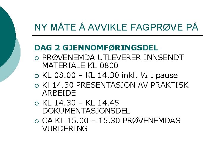 NY MÅTE Å AVVIKLE FAGPRØVE PÅ DAG 2 GJENNOMFØRINGSDEL ¡ PRØVENEMDA UTLEVERER INNSENDT MATERIALE