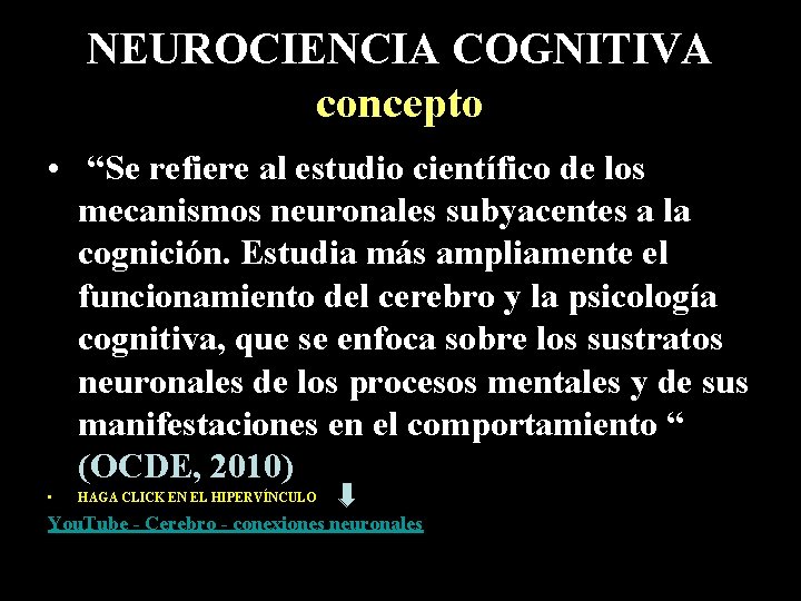 NEUROCIENCIA COGNITIVA concepto • “Se refiere al estudio científico de los mecanismos neuronales subyacentes NEUROCIENCIA COGNITIVA concepto • “Se refiere al estudio científico de los mecanismos neuronales subyacentes