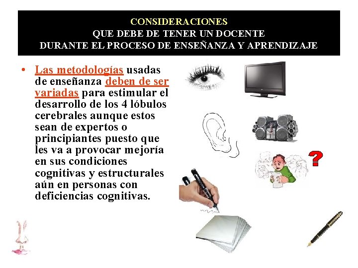 CONSIDERACIONES QUE DEBE DE TENER UN DOCENTE DURANTE EL PROCESO DE ENSEÑANZA Y APRENDIZAJE CONSIDERACIONES QUE DEBE DE TENER UN DOCENTE DURANTE EL PROCESO DE ENSEÑANZA Y APRENDIZAJE
