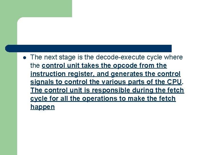 l The next stage is the decode-execute cycle where the control unit takes the