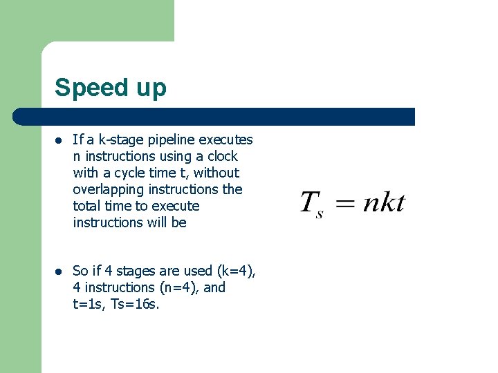 Speed up l If a k-stage pipeline executes n instructions using a clock with