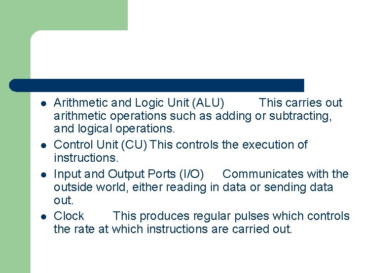 l l Arithmetic and Logic Unit (ALU) This carries out arithmetic operations such as