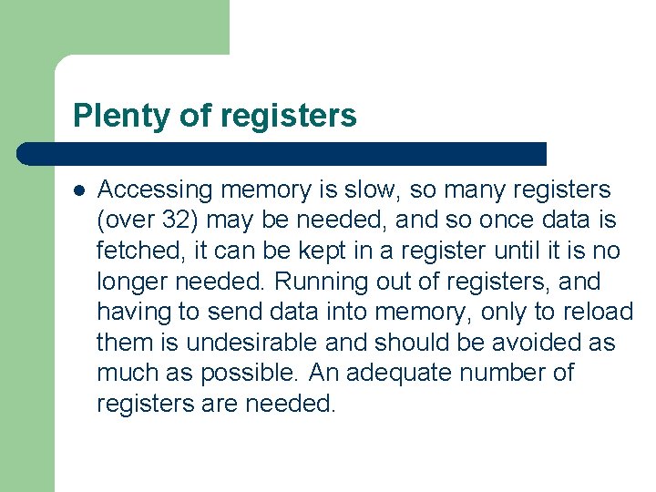Plenty of registers l Accessing memory is slow, so many registers (over 32) may