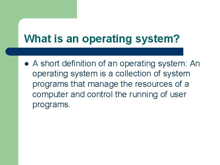 What is an operating system? l A short definition of an operating system: An