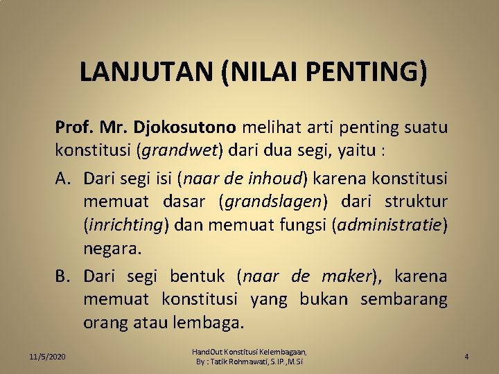 LANJUTAN (NILAI PENTING) Prof. Mr. Djokosutono melihat arti penting suatu konstitusi (grandwet) dari dua