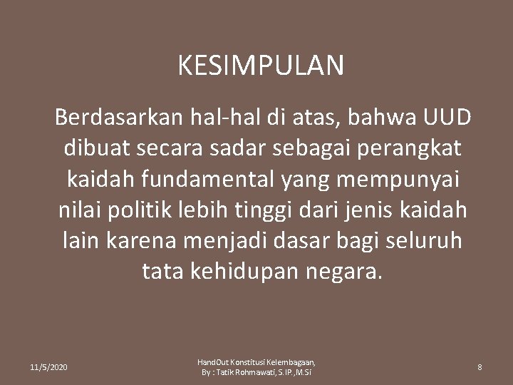 KESIMPULAN Berdasarkan hal-hal di atas, bahwa UUD dibuat secara sadar sebagai perangkat kaidah fundamental