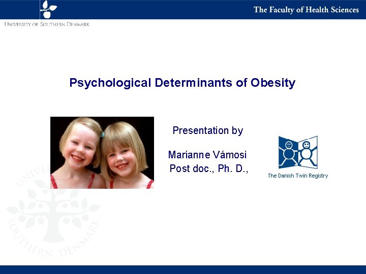 Psychological Determinants of Obesity Presentation by Marianne Vámosi Post doc. , Ph. D. ,