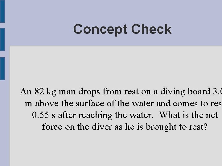 Concept Check An 82 kg man drops from rest on a diving board 3.