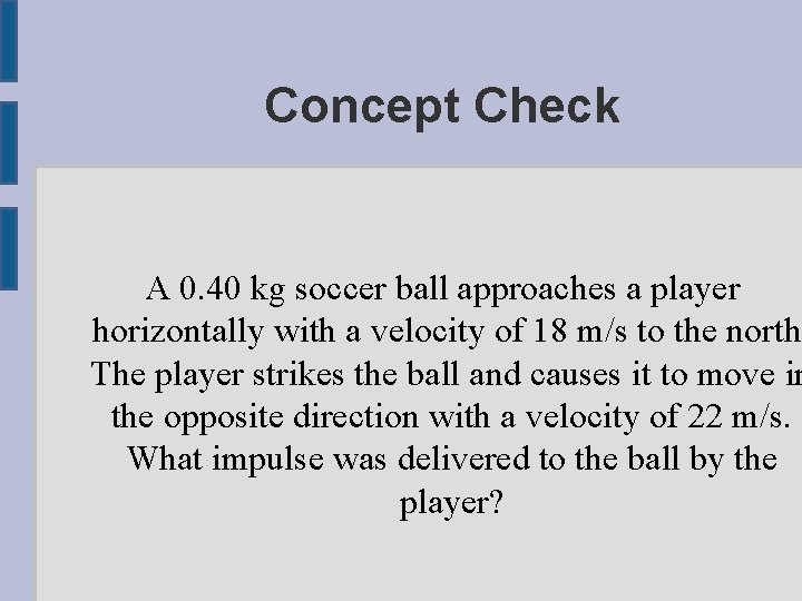 Concept Check A 0. 40 kg soccer ball approaches a player horizontally with a