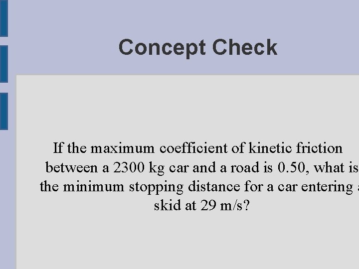 Concept Check If the maximum coefficient of kinetic friction between a 2300 kg car