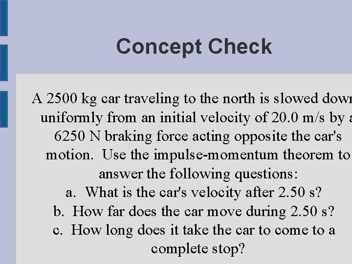 Concept Check A 2500 kg car traveling to the north is slowed down uniformly