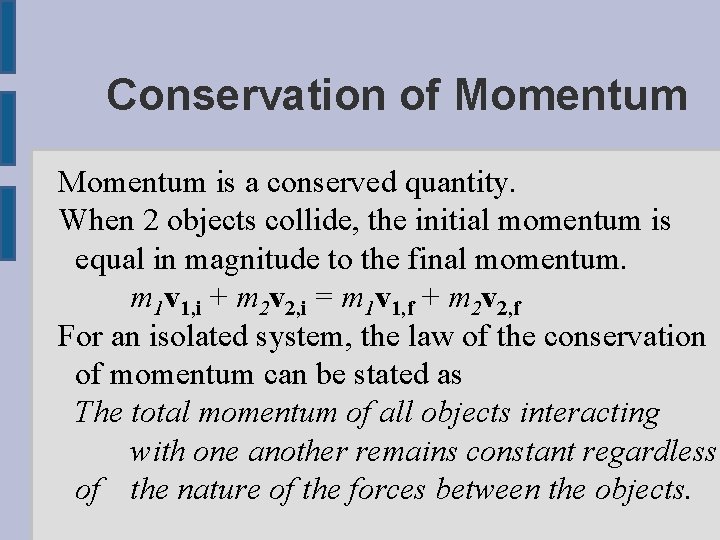 Conservation of Momentum is a conserved quantity. When 2 objects collide, the initial momentum